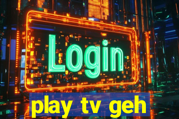 play tv geh